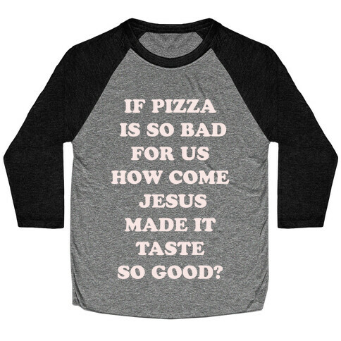 If Pizza Is So Bad For Us alt Baseball Tee