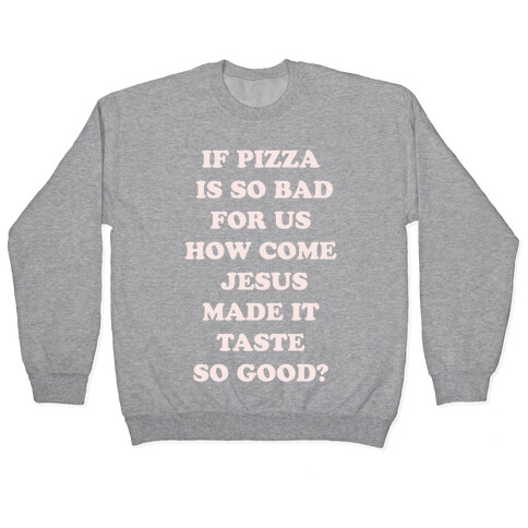 If Pizza Is So Bad For Us alt Pullover