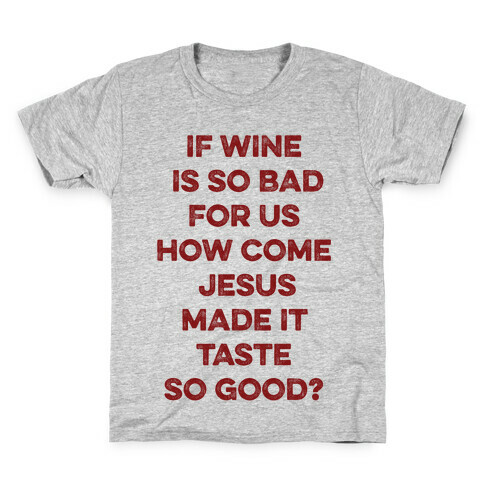 If Wine Is So Bad For Us Kids T-Shirt