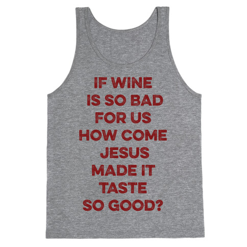 If Wine Is So Bad For Us Tank Top