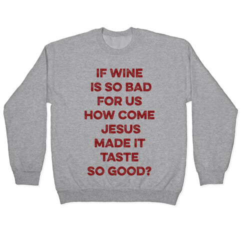 If Wine Is So Bad For Us Pullover