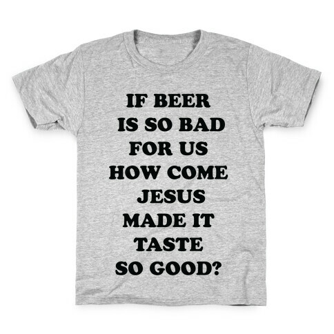 If Beer Is So Bad For Us Kids T-Shirt