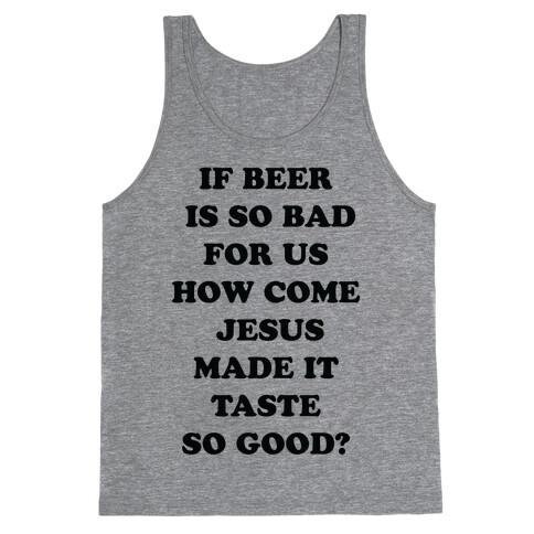 If Beer Is So Bad For Us Tank Top