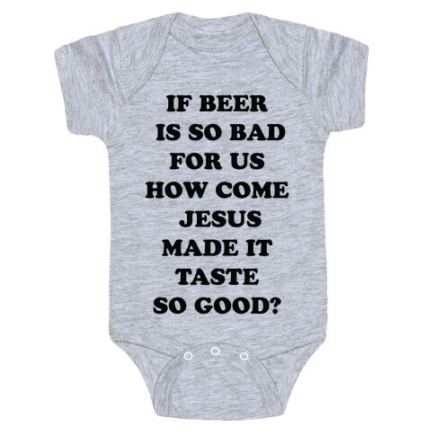 If Beer Is So Bad For Us Baby One-Piece