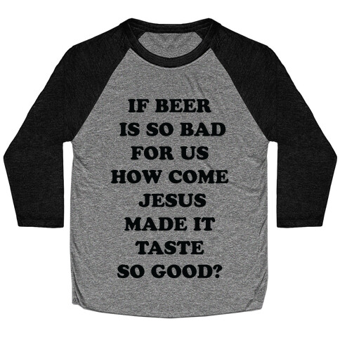 If Beer Is So Bad For Us Baseball Tee