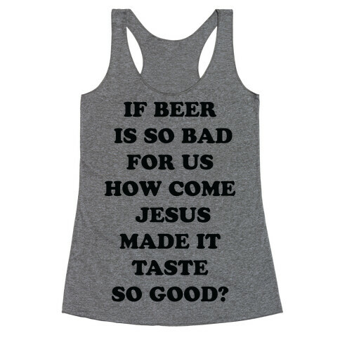 If Beer Is So Bad For Us Racerback Tank Top