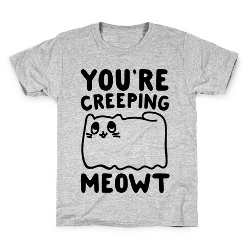You're Creeping Meowt Kids T-Shirt