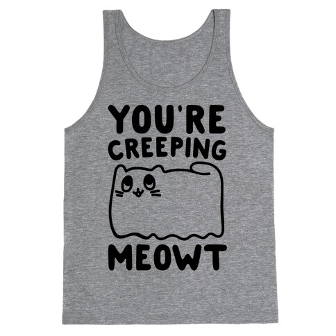 You're Creeping Meowt Tank Top