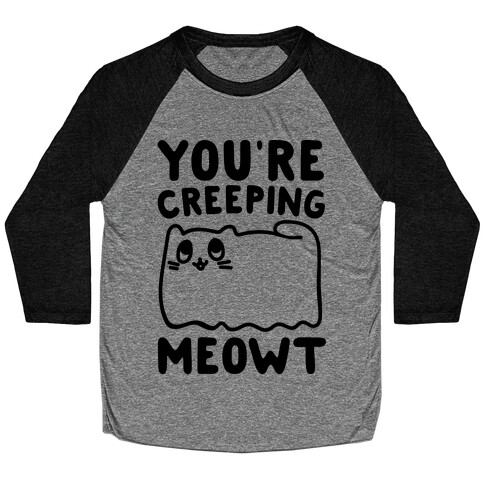 You're Creeping Meowt Baseball Tee