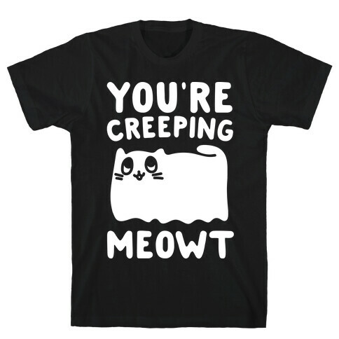 You're Creeping Meowt White Print T-Shirt