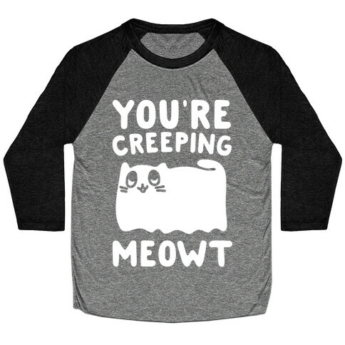 You're Creeping Meowt White Print Baseball Tee