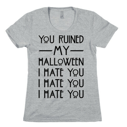 You Ruined My Halloween Womens T-Shirt