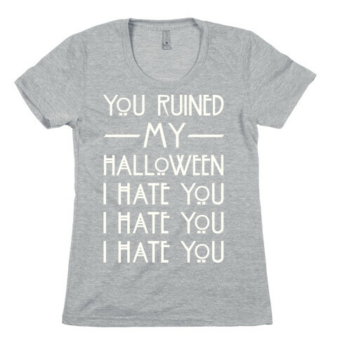 You Ruined My Halloween Womens T-Shirt