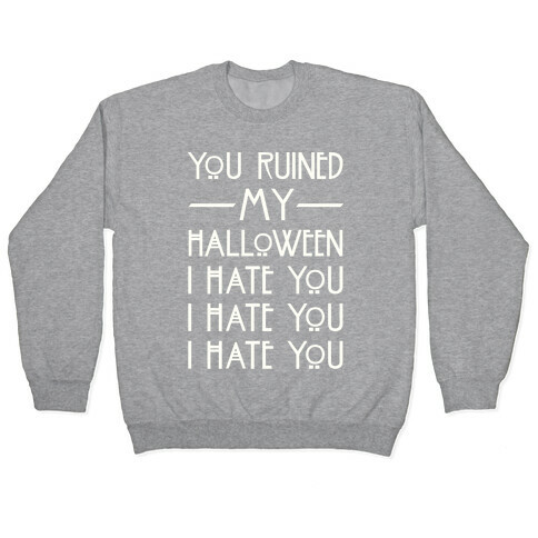 You Ruined My Halloween Pullover