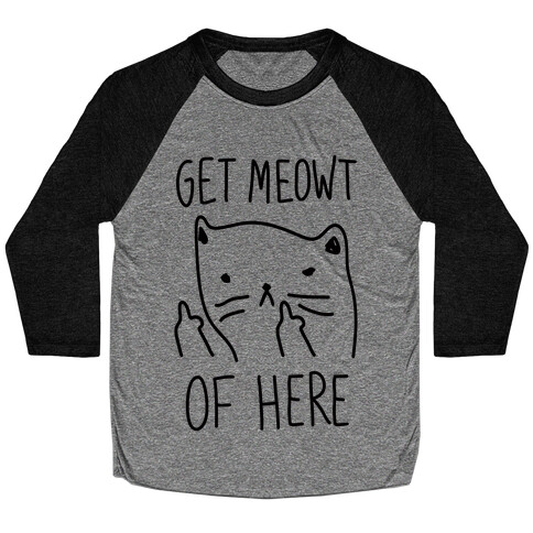 Get Meowt Of Here Baseball Tee