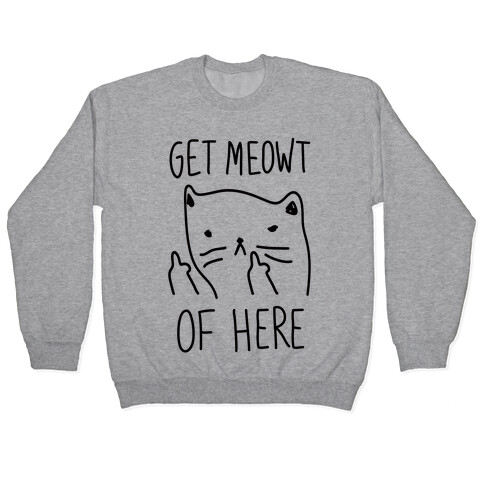 Get Meowt Of Here Pullover