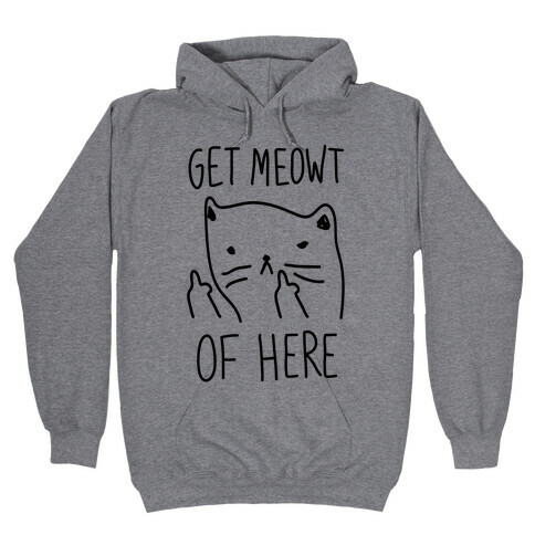 Get Meowt Of Here Hooded Sweatshirt