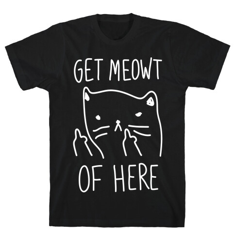 Get Meowt Of Here T-Shirt