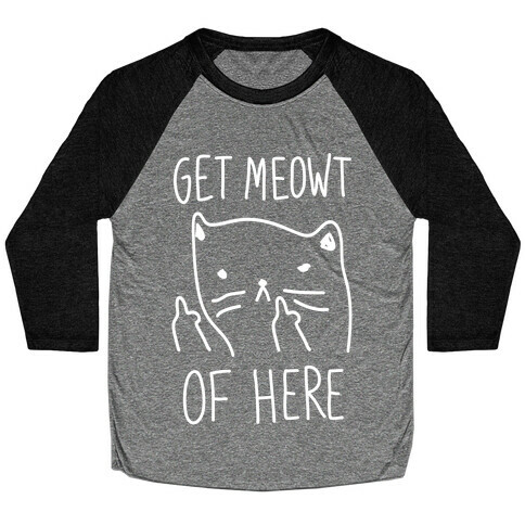 Get Meowt Of Here Baseball Tee