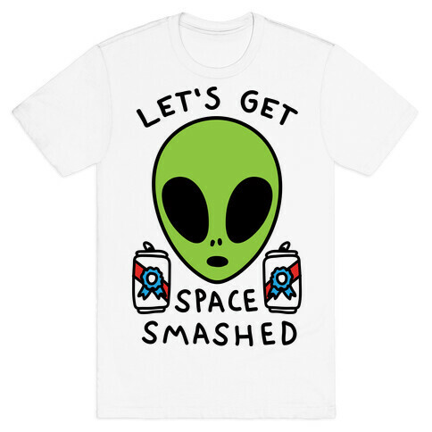 Let's Get Space Smashed T-Shirt