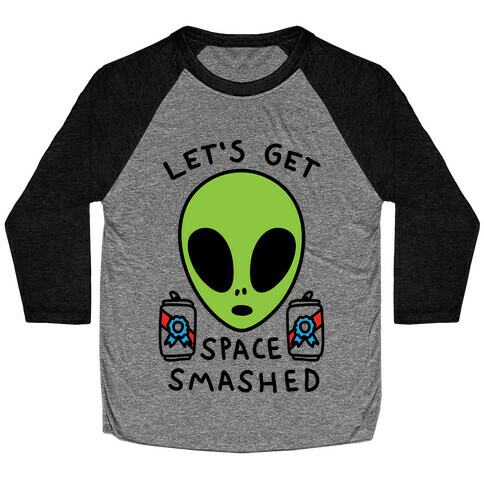 Let's Get Space Smashed Baseball Tee