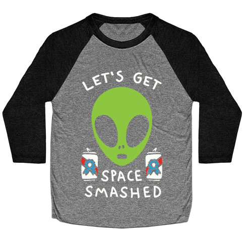 Let's Get Space Smashed Baseball Tee