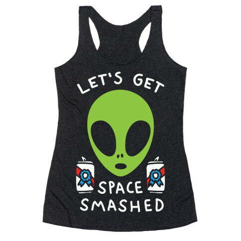 Let's Get Space Smashed Racerback Tank Top