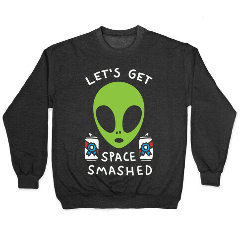 Let's Get Space Smashed Pullover