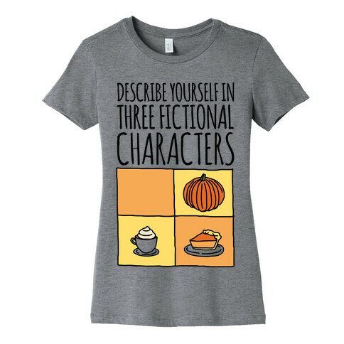 Describe Yourself In Three Fictional Characters Womens T-Shirt