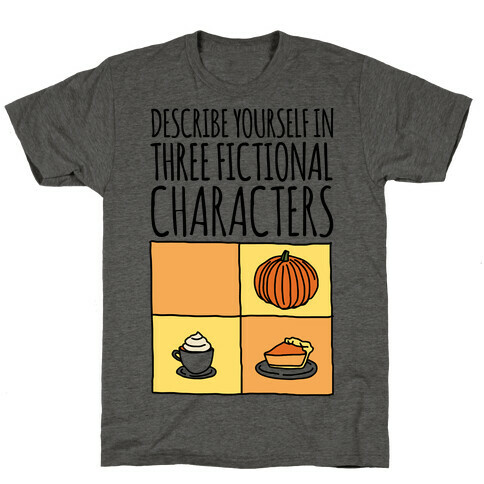 Describe Yourself In Three Fictional Characters T-Shirt