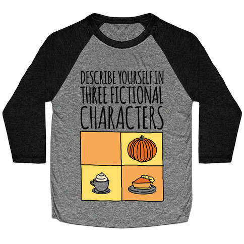 Describe Yourself In Three Fictional Characters Baseball Tee