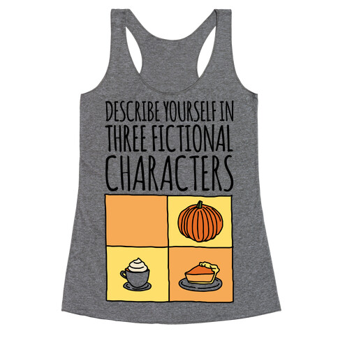 Describe Yourself In Three Fictional Characters Racerback Tank Top