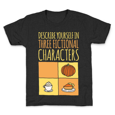 Describe Yourself In Three Fictional Characters White Print Kids T-Shirt