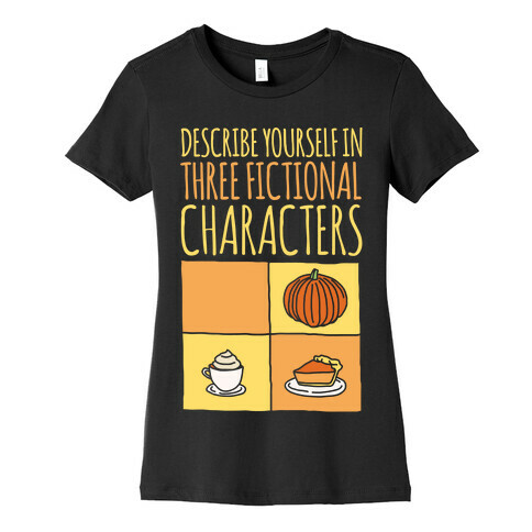 Describe Yourself In Three Fictional Characters White Print Womens T-Shirt