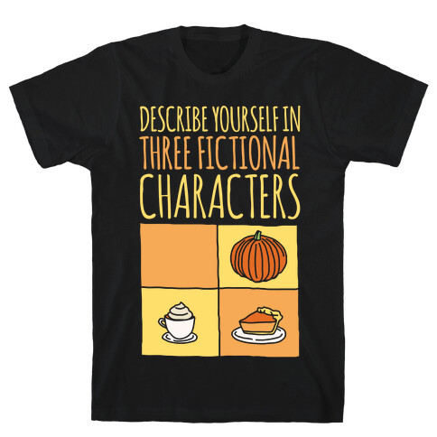 Describe Yourself In Three Fictional Characters White Print T-Shirt