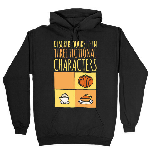Describe Yourself In Three Fictional Characters White Print Hooded Sweatshirt