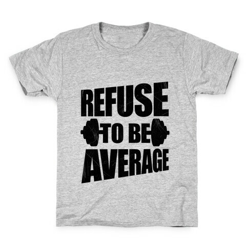 Refuse To Be Average Kids T-Shirt