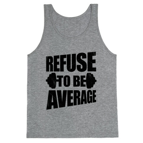 Refuse To Be Average Tank Top