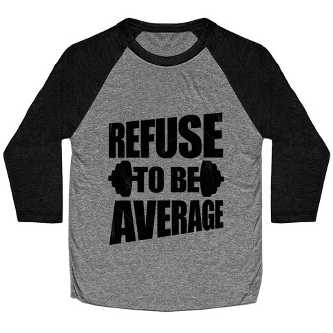 Refuse To Be Average Baseball Tee