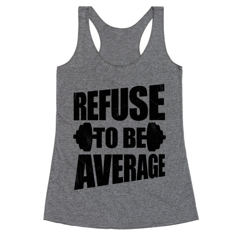 Refuse To Be Average Racerback Tank Top