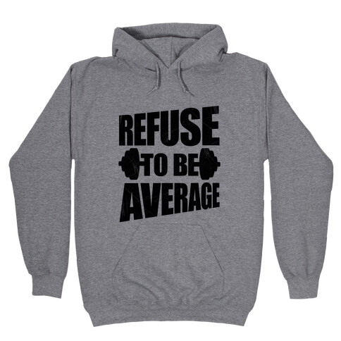 Refuse To Be Average Hooded Sweatshirt