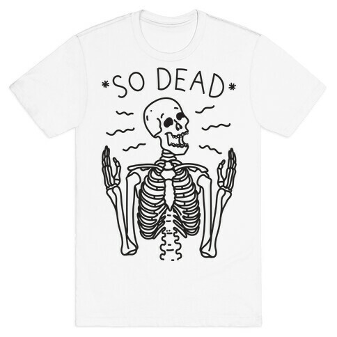 So Dead Skeleton  T-Shirt