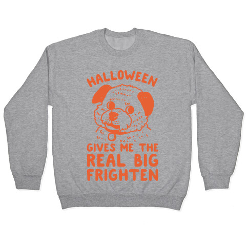 Halloween Gives Me The Real Big Frighten Pullover