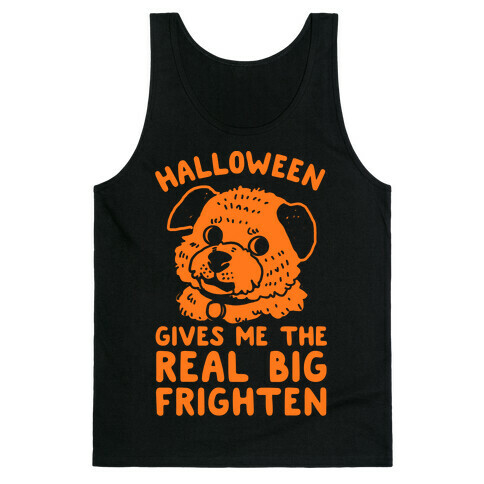 Halloween Gives Me The Real Big Frighten Tank Top