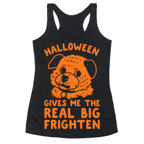 Halloween Gives Me The Real Big Frighten Racerback Tank Top