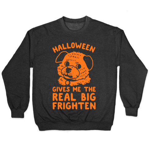 Halloween Gives Me The Real Big Frighten Pullover