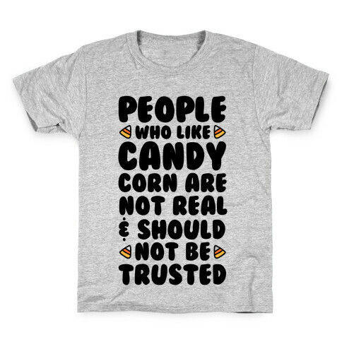 People Who Like Candy Corn Are Not Real and Should Not Be Trusted Kids T-Shirt