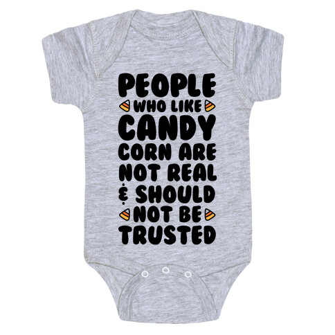 People Who Like Candy Corn Are Not Real and Should Not Be Trusted Baby One-Piece