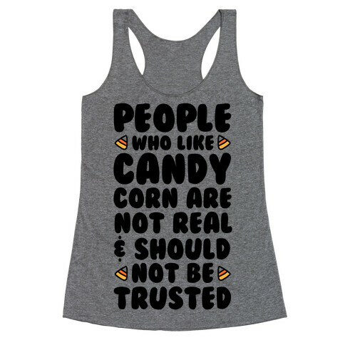 People Who Like Candy Corn Are Not Real and Should Not Be Trusted Racerback Tank Top