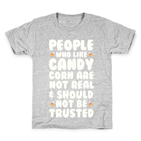 People Who Life Candy Corn Are Not Real and Should Not Be Trusted Kids T-Shirt